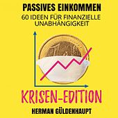 Passives Einkommen 60 Ideen für finanzielle Unabhängigkeit - Krisen-Edition