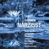 Der liebende Narzisst (Wege aus der unheilvollen Anziehung zwischen hochsensiblen Menschen und Narzissten)