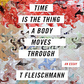 Time is the Thing a Body Moves Through (Unabridged)