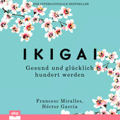 Ikigai - Gesund und glücklich hundert werden (Ungekürzt)