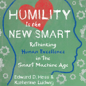 Humility Is the New Smart - Rethinking Human Excellence in the Smart Machine Age (Unabridged)