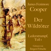 James Fenimore Cooper: Der Wildtöter (Lederstrumpf - Teil 1. Eine Abenteuergeschichte.)