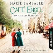 Töchter der Hoffnung - Café Engel, Teil 3 (Gekürzt)