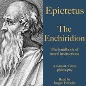 Epictetus: The Enchiridion - The Handbook of Moral Instructions (A Manual of Stoic Philosophy)