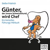Günter, der innere Schweinehund, wird Chef (Ein tierisches Führungs-Hörbuch. Ungekürzte Hörbuchfassung)