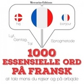 1000 essentielle ord på fransk (Lyt, gentag, tal: Sprogmetode)
