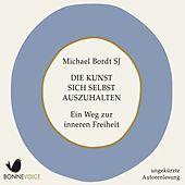 Die Kunst sich selbst auszuhalten (Ein Weg zur inneren Freiheit)