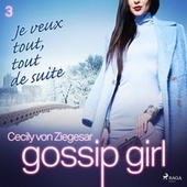Gossip Girl, Tome 3 : Je veux tout, tout de suite