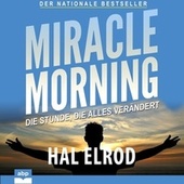 Miracle Morning - Die Stunde, die alles verändert (Ungekürzt)