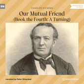 Our Mutual Friend - Book the Fourth: A Turning (Unabridged)