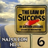 The Law of Success in Sixteen Lessons (Lesson Six Imagination)