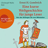 Eine kurze Weltgeschichte für junge Leser: Von den Anfängen bis zum Mittelalter Ungekürzte Fassung