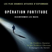 Opération Fortitude, désinformer les nazis (Les plus grandes affaires d'espionnage)